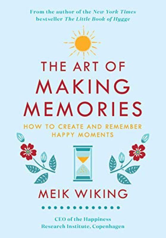 

The Art Of Making Memories How To Create And Remember Happy Moments by Wiking, Meik..Hardcover