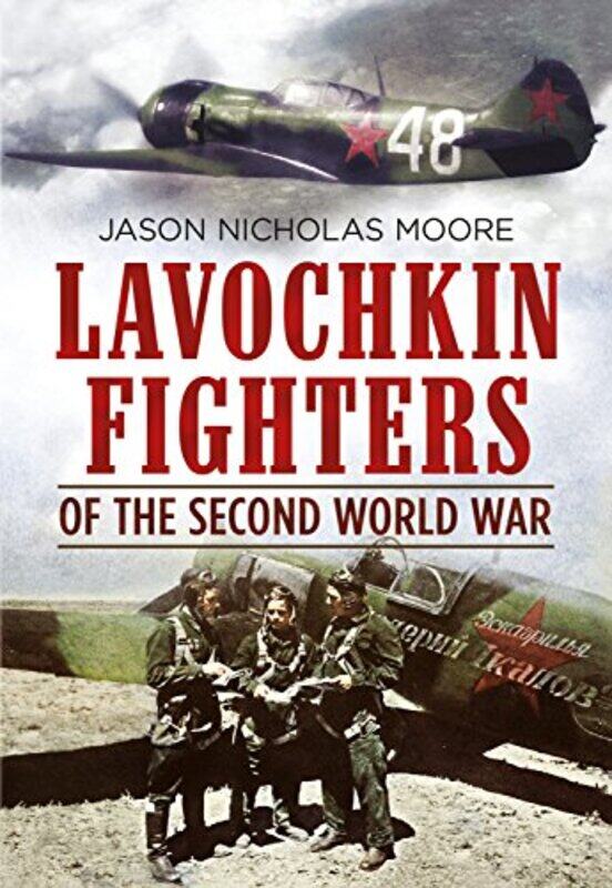 

Lavochkin Fighters of the Second World War by Jason Moore-Hardcover