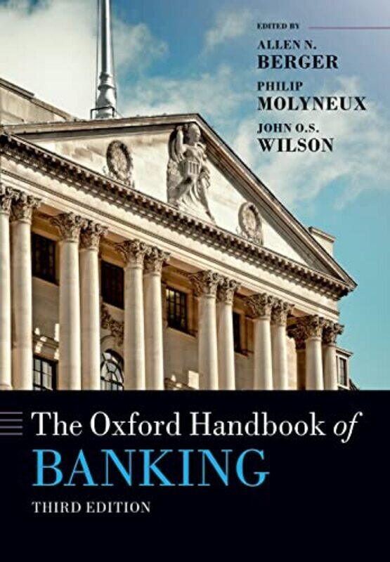 

The Oxford Handbook of Banking: Third Edition by Berger, Allen N. (H. Montague Osteen, Jr. Professor in Banking and Finance, H. Montague Osteen, Jr. -