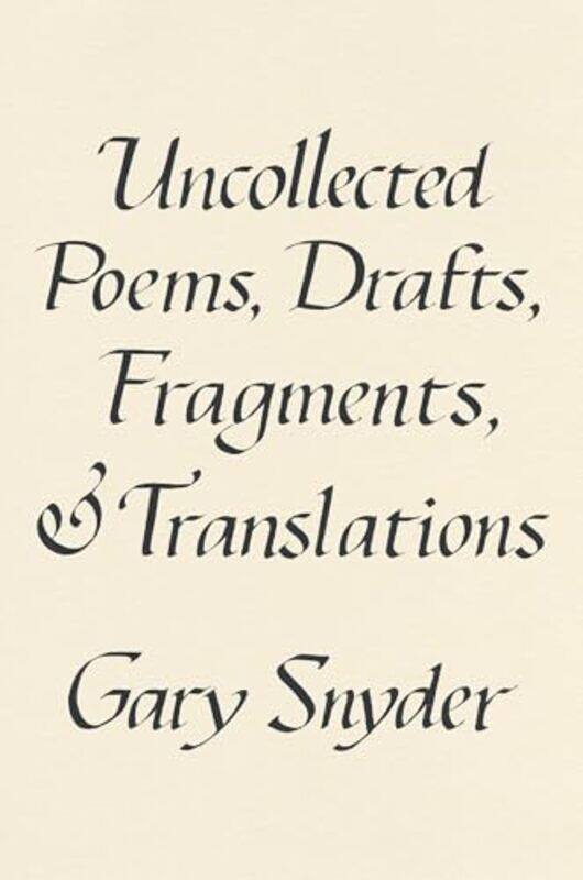 

Uncollected Poems Drafts Fragments And Translations by Gary Snyder-Hardcover