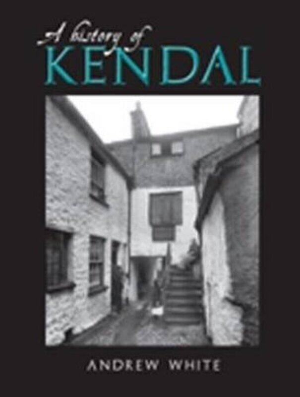 

A History of Kendal by Andrew White-Paperback