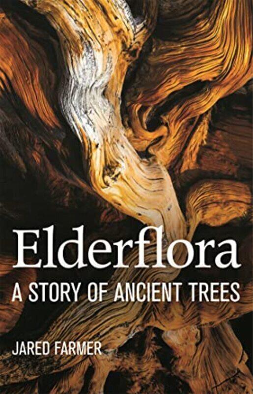 

Elderflora: A Modern History of Ancient Trees , Paperback by Farmer, Jared