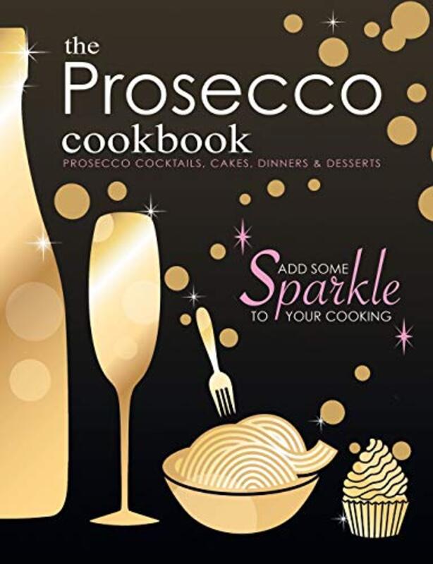 The Prosecco Cookbook Prosecco Cocktails, Cakes, Dinners & Desserts By Cooknation - Paperback