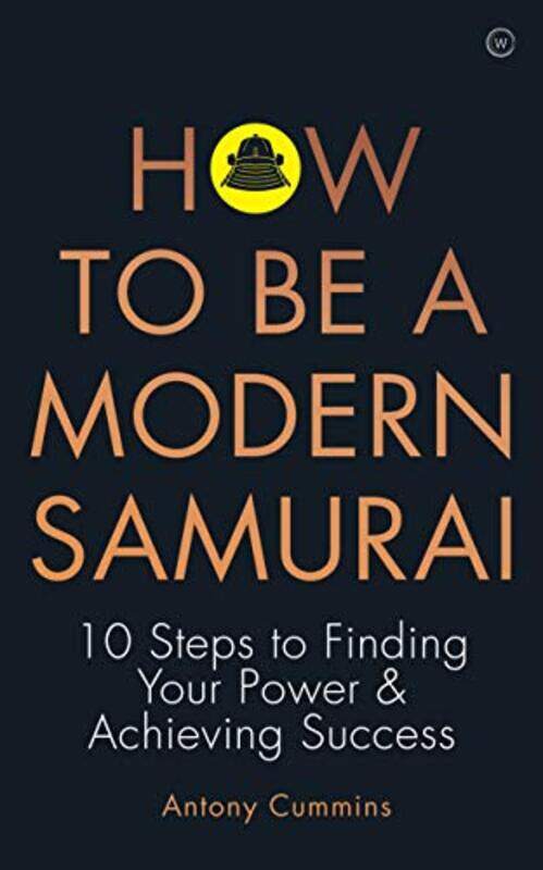 

How to be a Modern Samurai: 10 Steps to Finding Your Power & Achieving SuccessAchieving Success,Paperback,by:Cummins, Antony, MA