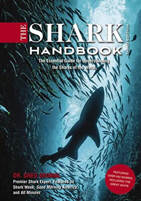 

The Shark Handbook Third Edition The Essential Guide For Understanding The Sharks Of The World Fr By Skomal Dr Greg Phd Paperback