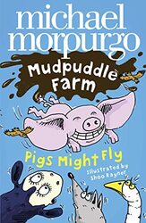 Pigs Might Fly! (Mudpuddle Farm) , Paperback by Michael Morpurgo