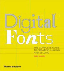 Digital Fonts: The Complete Guide to Creating, Marketing and Selling, Paperback Book, By: Alec Julien
