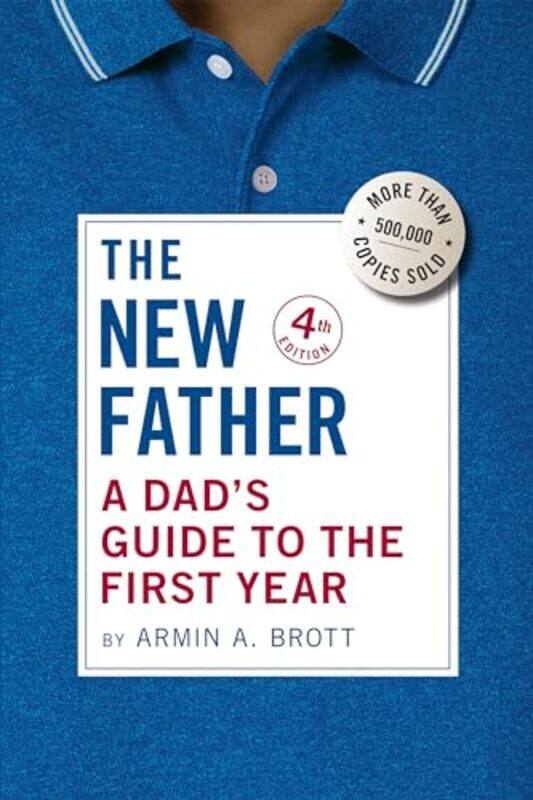 

The New Father A Dads Guide To The First Year, Hardcover by Brott, Armin A.