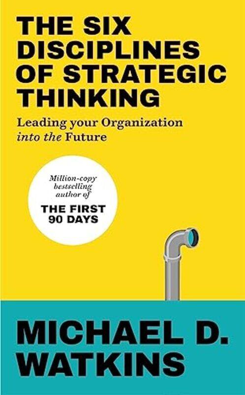 

The Six Disciplines Of Strategic Thinking by Michael Watkins Paperback