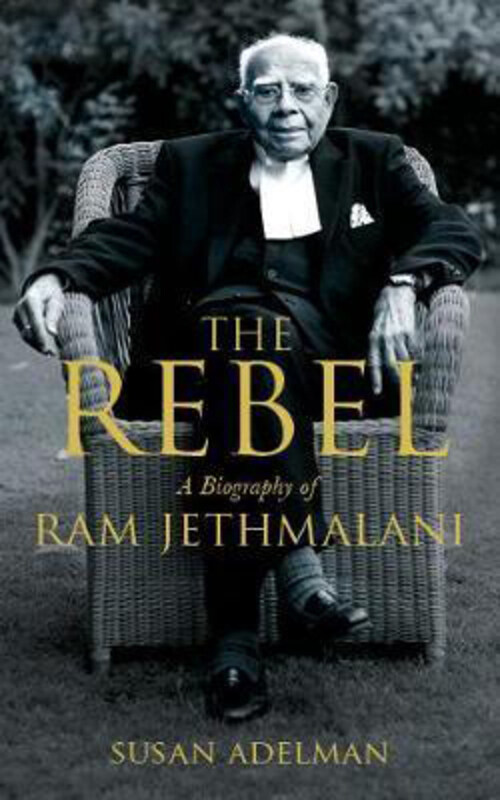 

The Rebel: A Biography of Ram Jethmalani, Paperback Book, By: Susan Adelman