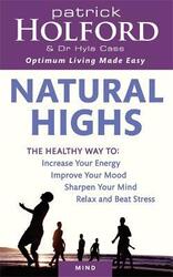 Natural Highs: The Healthy Way to Increase Your Energy, Improve Your Mood, Sharpen Your Mind, Relax.paperback,By :Patrick Holford