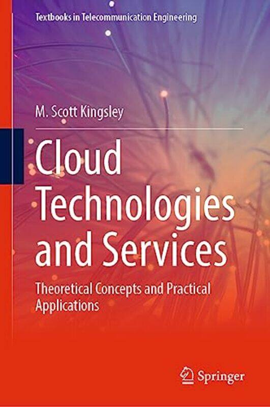 

Cloud Technologies And Services by M Scott Kingsley-Hardcover