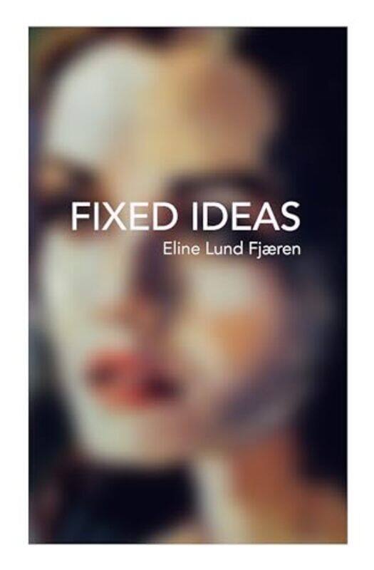 

Fixed Ideas by Eline Lund Fjaeren-Paperback