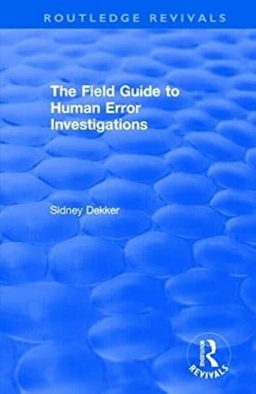 

The Field Guide To Human Error Investigations by Sidney Dekker-Paperback