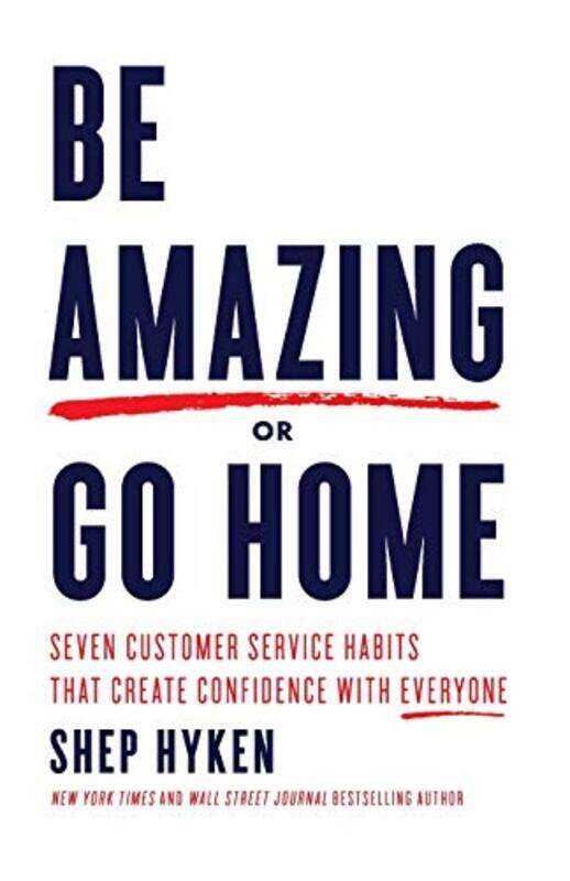 

Be Amazing or Go Home: Seven Customer Service Habits That Create Confidence with Everyone,Paperback by Hyken, Shep