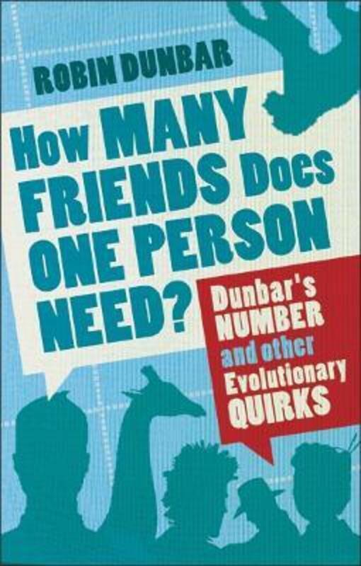 How Many Friends Does One Person Need?: Dunbar's Number and Other Evolutionary Quirks,Paperback, By:Professor Robin Dunbar