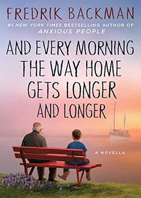 

And Every Morning The Way Home Gets Longer And Longer A Novella By Backman, Fredrik Hardcover