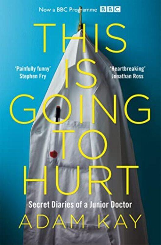 

This is Going to Hurt: Secret Diaries of a Junior Doctor Paperback by Kay, Adam