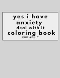 yes i have anxiety book deal with it coloring book for adult,Paperback,ByAdam Strsed