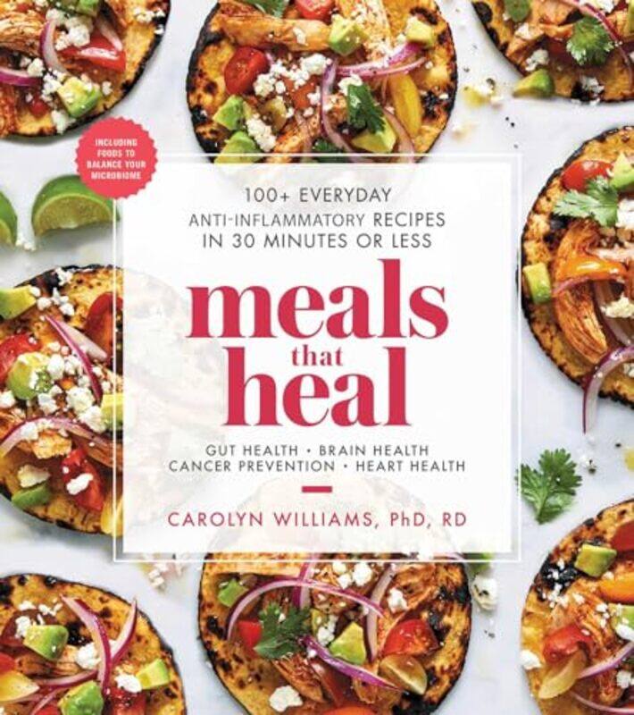 

Meals That Heal 100+ Everyday Antiinflammatory Recipes In 30 Minutes Or Less Williams, Carolyn Paperback