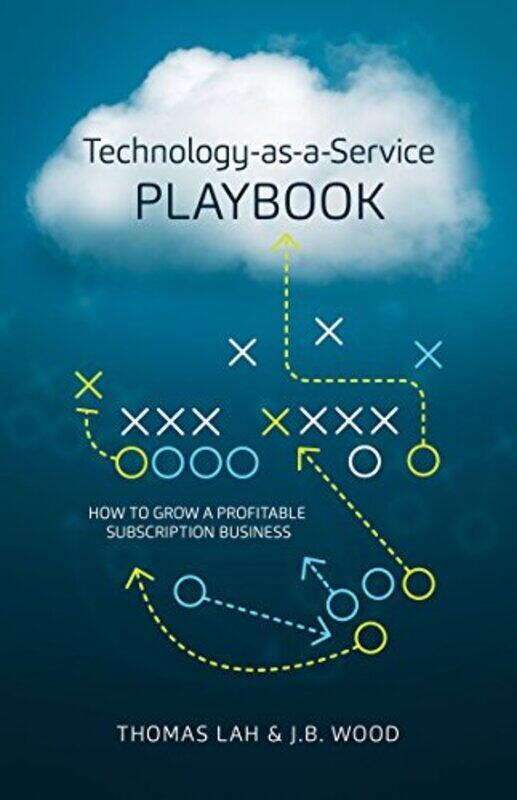 

TechnologyAsAService Playbook How to Grow a Profitable Subscription Business by Lah, Thomas - Wood, J B Hardcover