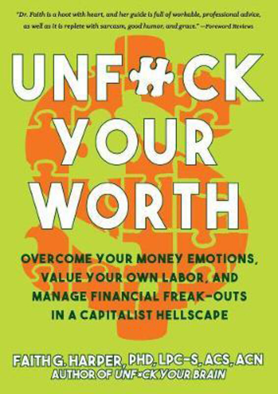 

Unfuck Your Worth: Overcome Your Money Emotions, Value Your Own Labor, and Manage Financial Freak-outs in a Capitalist Hellscape, Paperback Book, By: