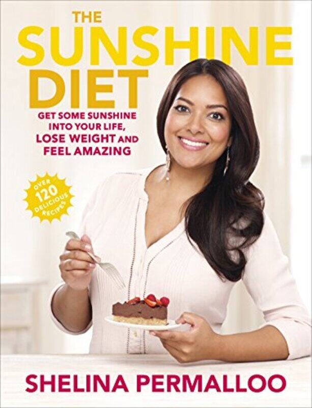 

The Sunshine Diet: Get Some Sunshine into Your Life, Lose Weight and Feel Amazing - Over 120 Delicio , Paperback by Permalloo, Shelina