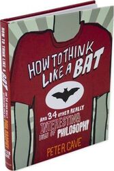 ^(M)How to Think Like a Bat: And 34 Other Really Interesting Uses of Philosophy,Hardcover,ByPeter Cave