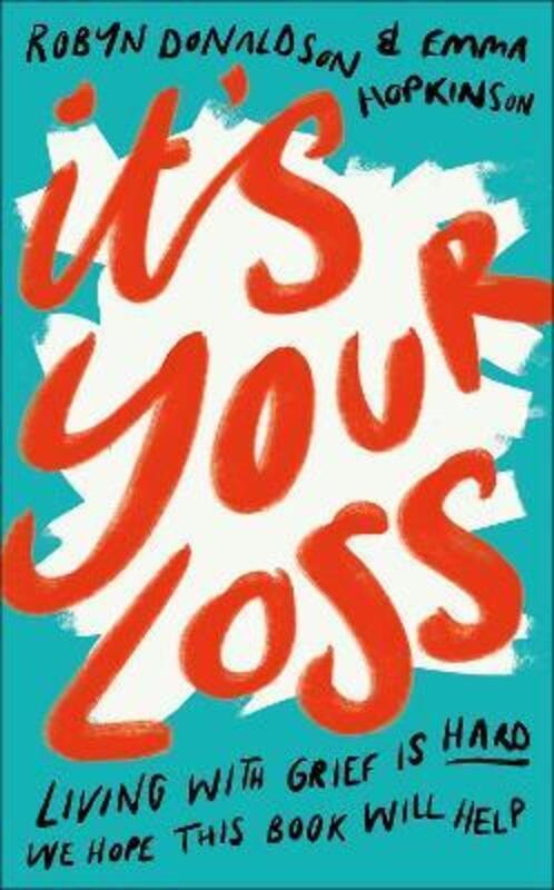It's Your Loss: Living With Grief Is Hard. We Hope This Book Will Help..Hardcover,By :Hopkinson, Emma - Donaldson, Robyn