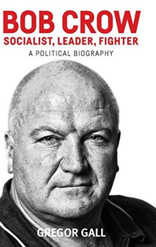 

Bob Crow Socialist Leader Fighter by Gregor Gall-Hardcover