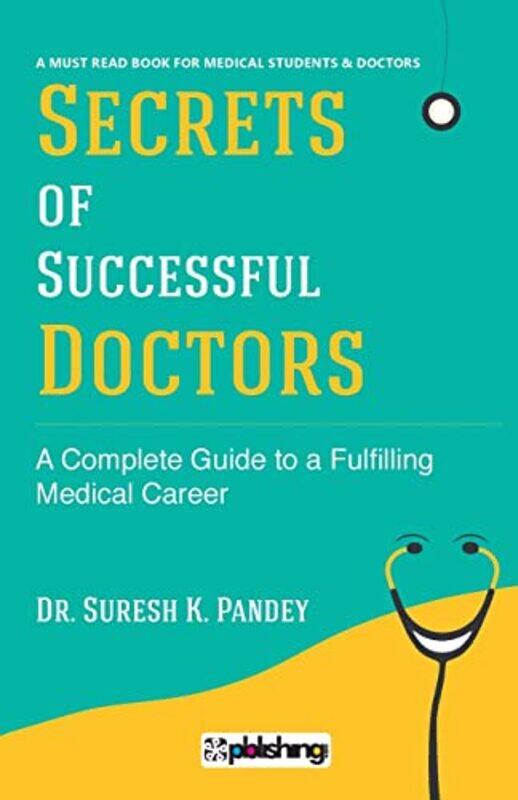 

Secrets Of Successful Doctors A Complete Guide To A Fulfilling Medical Career,Paperback By Pandey, Dr Suresh K