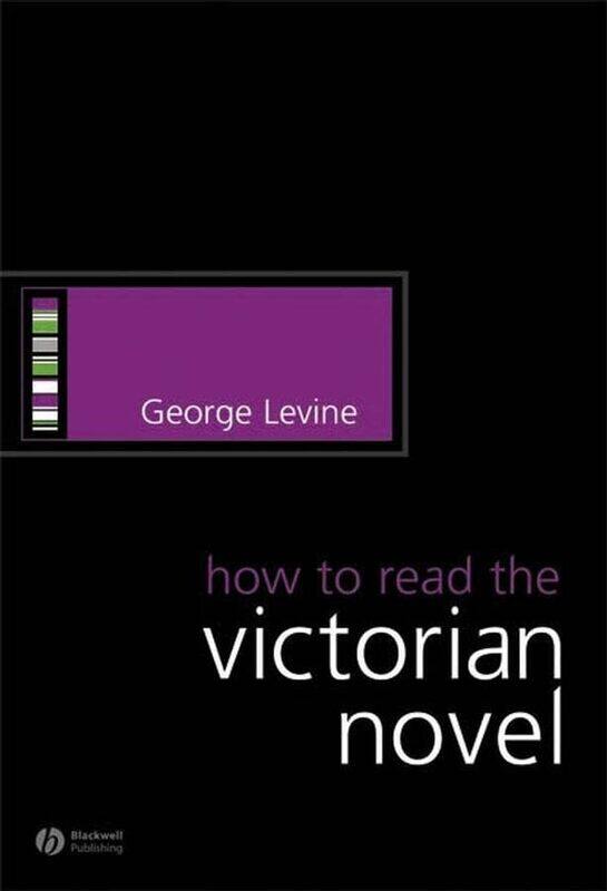 

How to Read the Victorian Novel by George Rutgers University Levine-Paperback