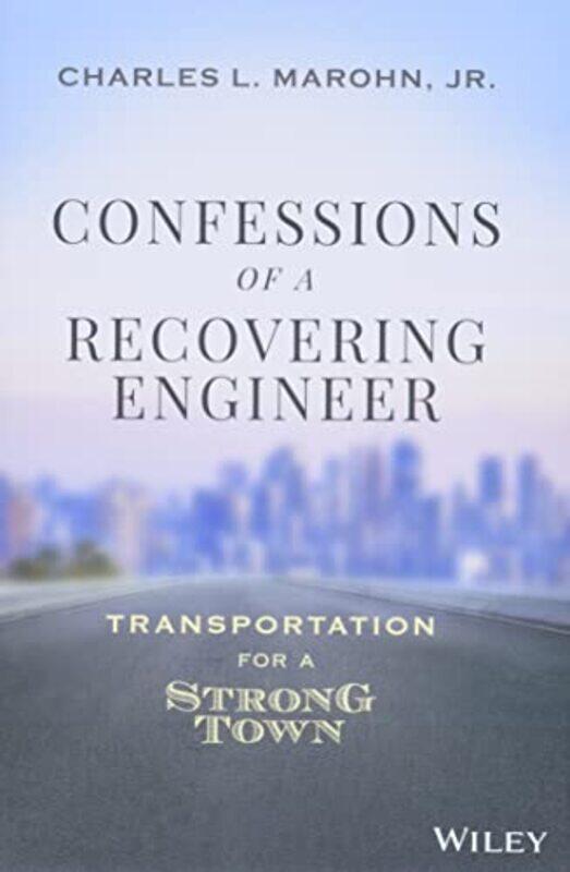 

Confessions of a Recovering Engineer by Charles L, Jr Marohn-Hardcover