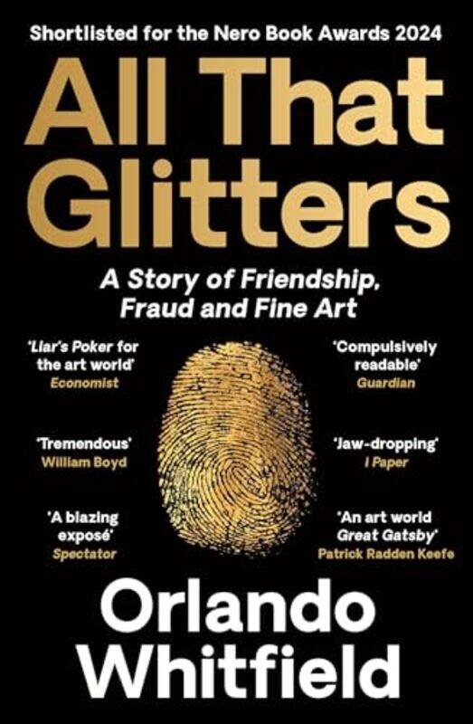 

All That Glitters A Story Of Friendship Fraud And Fine Art Shortlisted For The 2024 Nero Book Awa, Paperback by Whitfield, Orlando