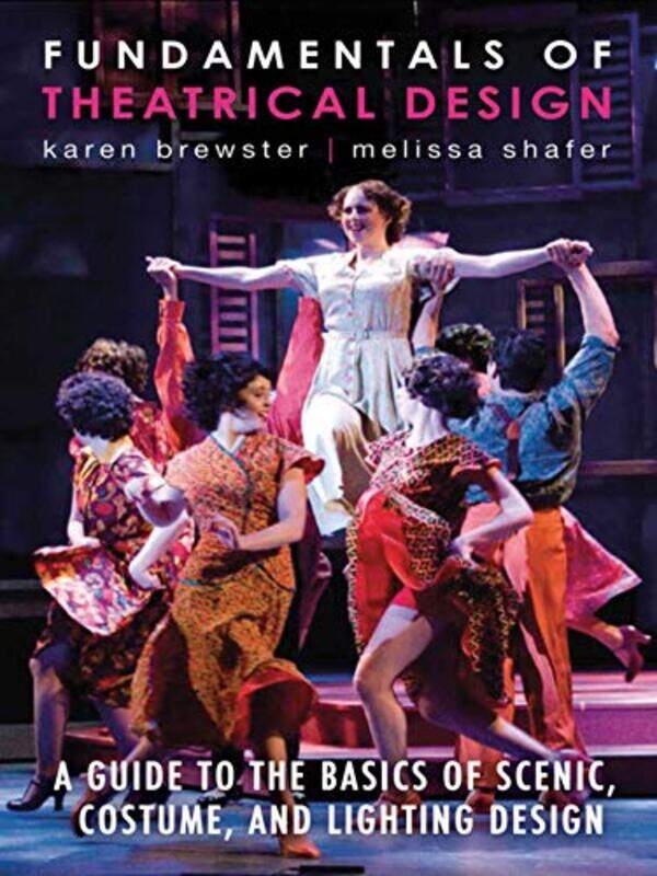 

Fundamentals Of Theatrical Design A Guide To The Basics Of Scenic Costume And Lighting Design, Paperback by Brewster, Karen - Shafer, Melissa