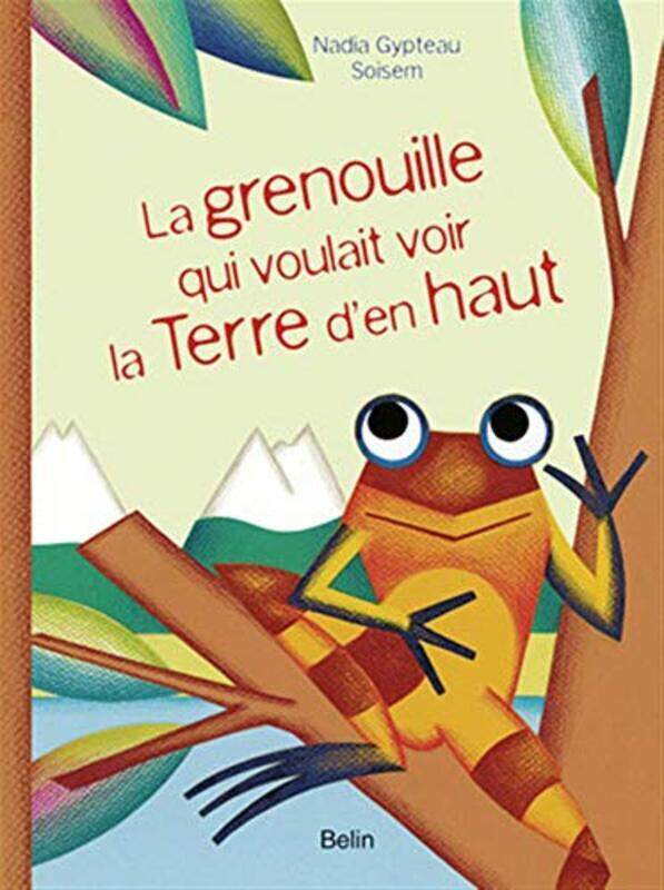 

La grenouille qui voulait voir la terre d'en haut, Paperback Book, By: Nadia Gypteau