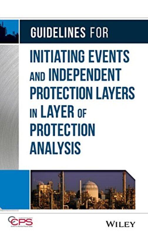 

Guidelines for Initiating Events and Independent Protection Layers in Layer of Protection Analysis by PatrickGeorgePatrickGeorge-Hardcover