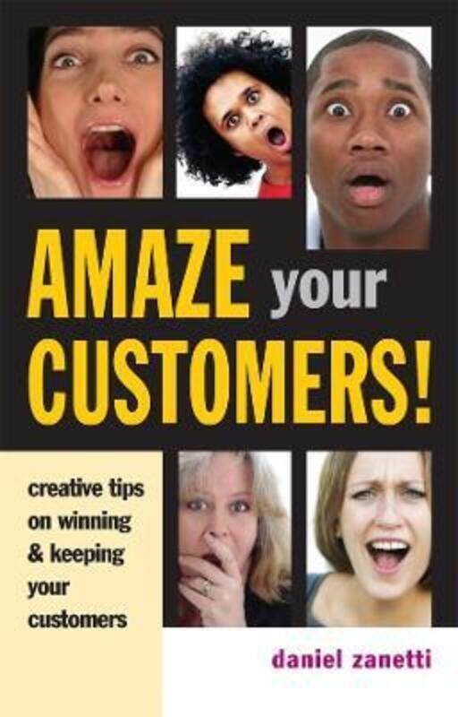 

Amaze Your Customers!: Creative Tips on Winning and Keeping Your Customers.paperback,By :Daniel Zanetti