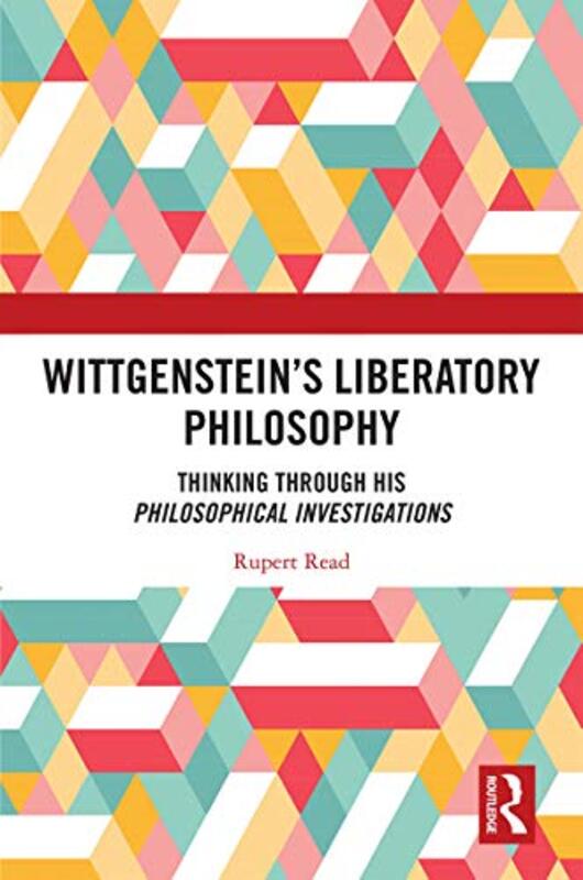 Wittgenstein’s Liberatory Philosophy by Rupert University of East Anglia, UK Read-Paperback