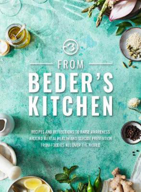 From Beder's Kitchen: Recipes and reflections to raise awareness around mental health and suicide prevention from foodies all over the world, Hardcover Book, By: Beder