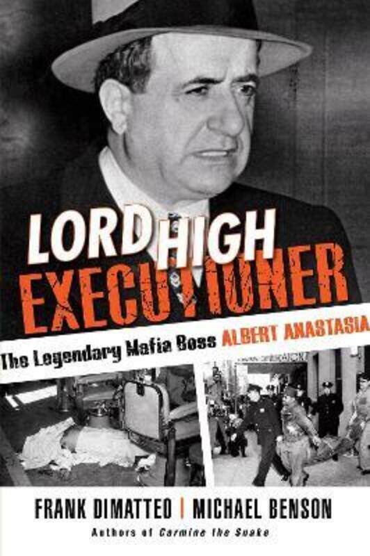 

Lord High Executioner: The Legendary Mafia Boss Albert Anastasia,Paperback,ByDimatteo, Frank - Benson, Michael