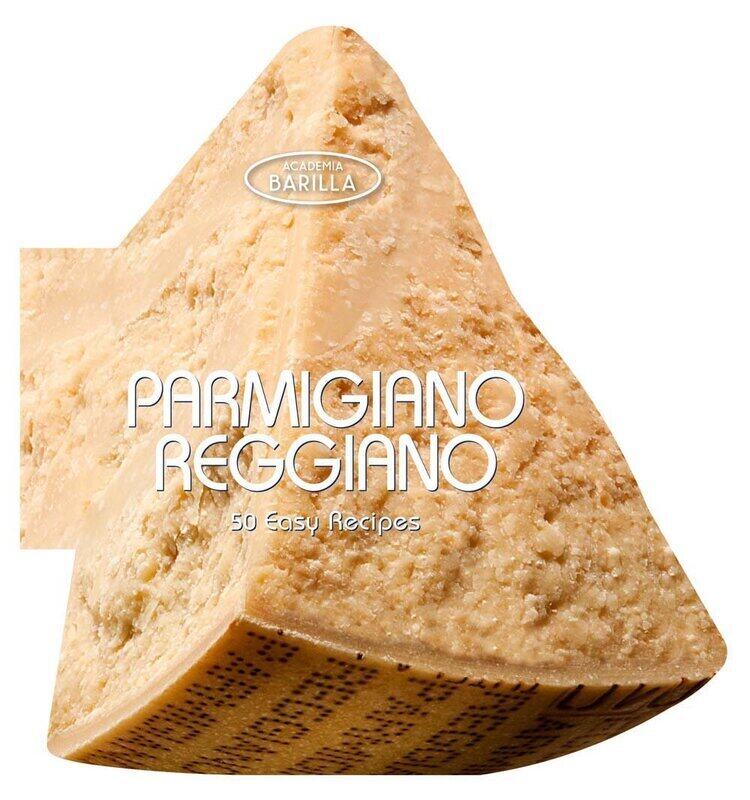 

Parmigiano Reggiano: 50 Easy Recipes, Hardcover Book, By: Academia Barilla