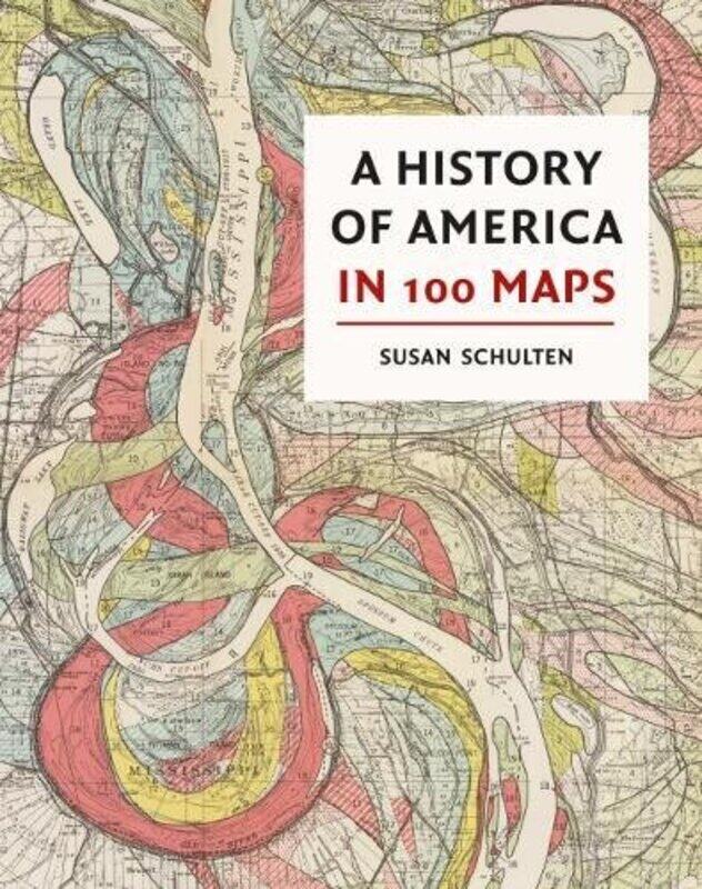 

A History of America in 100 Maps by Susan Schulten-Hardcover