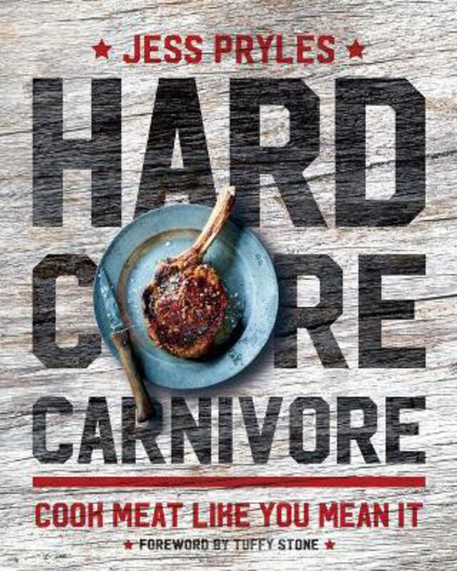 

Hardcore Carnivore: Cook Meat Like You Mean It, Hardcover Book, By: Jess Pryles