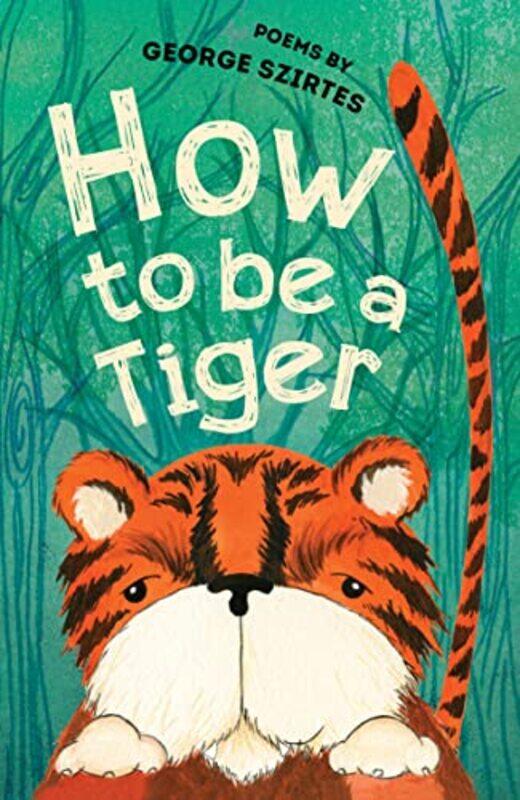 

How to be a Tiger by George SzirtesTim Archbold-Paperback