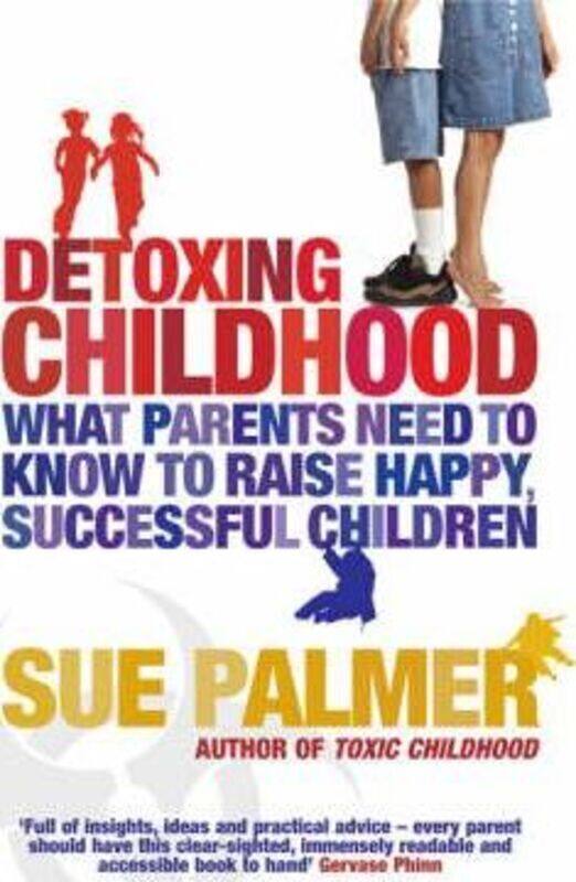 

Detoxing Childhood: What Parents Need To Know To Raise Happy, Successful Children.paperback,By :Sue Palmer