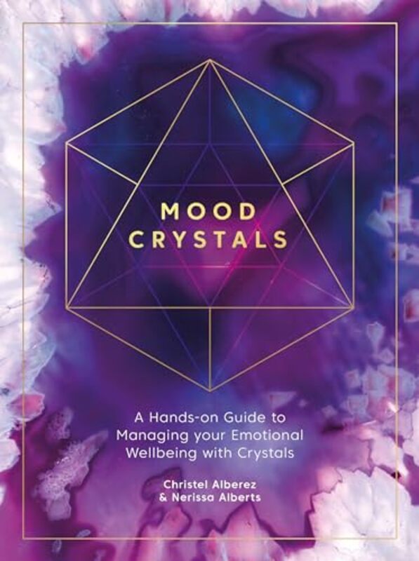 Mood Crystals A Handson Guide to Managing Your Emotional Wellbeing with Crystals by Alberez, Christel - Alberts, Nerissa Paperback