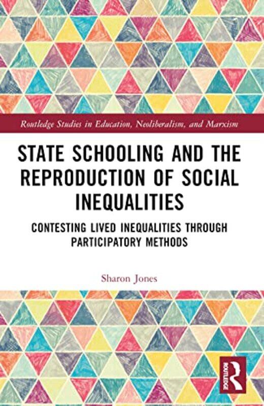 

State Schooling and the Reproduction of Social Inequalities by Sharon Anglia Ruskin University, UK Jones-Paperback