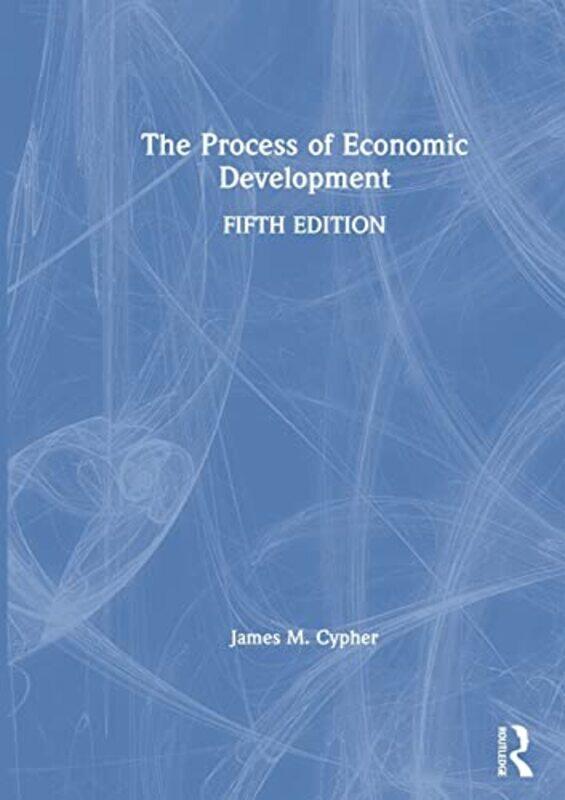 The Process Of Economic Development by James M Cypher-Paperback