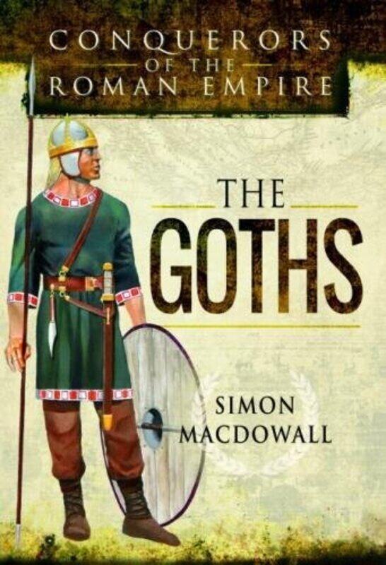 

Conquerors of the Roman Empire The Goths by Simon MacDowall-Hardcover